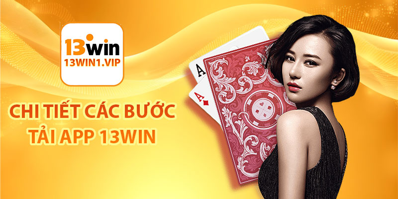 Chi tiết các bước tải app 13Win