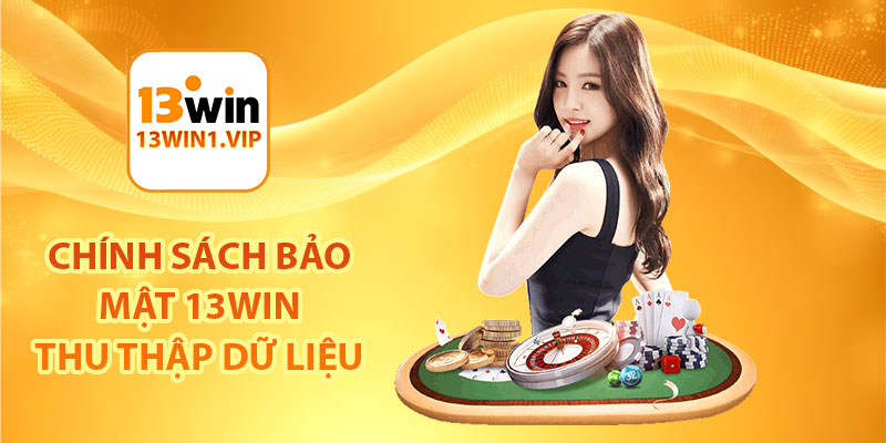 Chính sách bảo mật 13Win thu thập dữ liệu