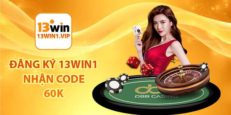 Đăng ký 13Win1 nhận code 60K