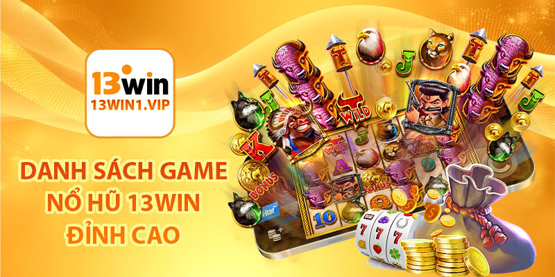 Danh sách game nổ hũ 13Win đỉnh cao