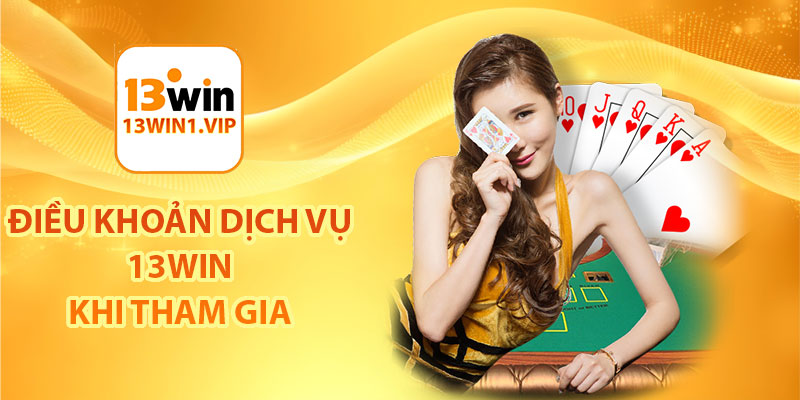 Điều khoản dịch vụ 13Win1 khi tham gia