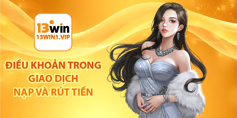 Điều khoản trong giao dịch nạp và rút tiền