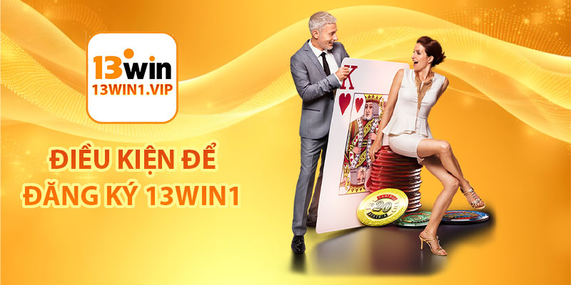 Điều kiện để đăng ký 13Win1