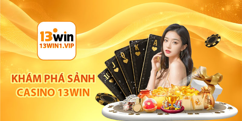 Khám phá sảnh Casino 13Win