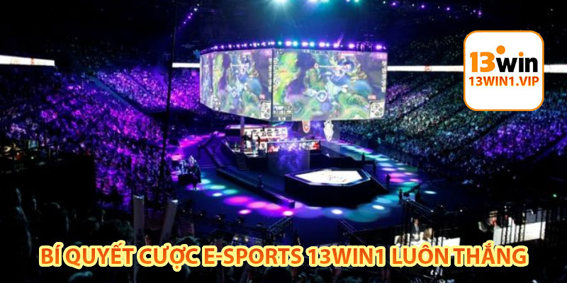 bí quyết cược e-sports 13win1 luôn thắng