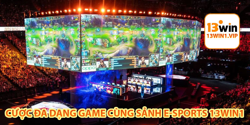 cược đa dạng game cùng sảnh e-sports 13win1