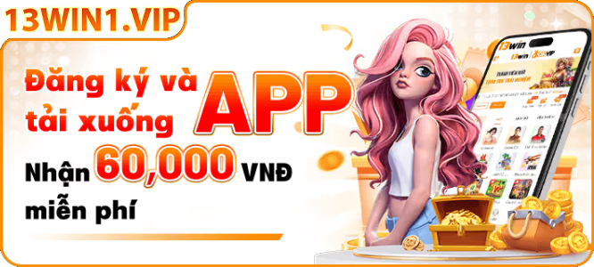 Đăng ký và tải app 13Win nhận ưu đãi 60K